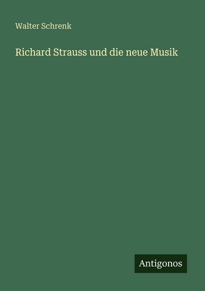 Richard Strauss und die neue Musik, Taschenbuch von Walter Schrenk, Antigonos Verlag, 9783563956342