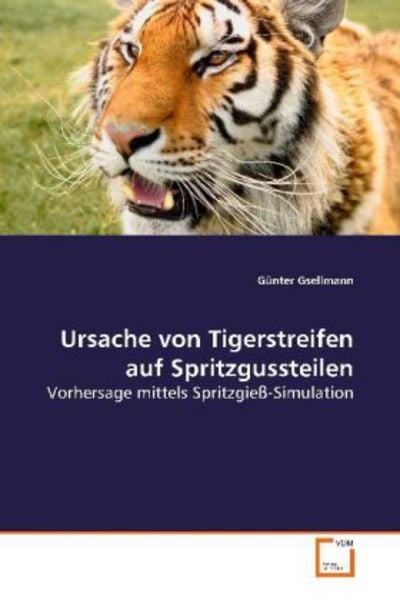 Gsellmann, G: Ursache von Tigerstreifen auf Spritzgussteilen, Taschenbuch von Günter Gsellmann, VDM, 9783639116847