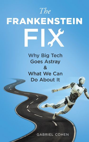 Produktbild: The Frankenstein Fix: Why Big Tech Goes Astray & What We Can Do About It