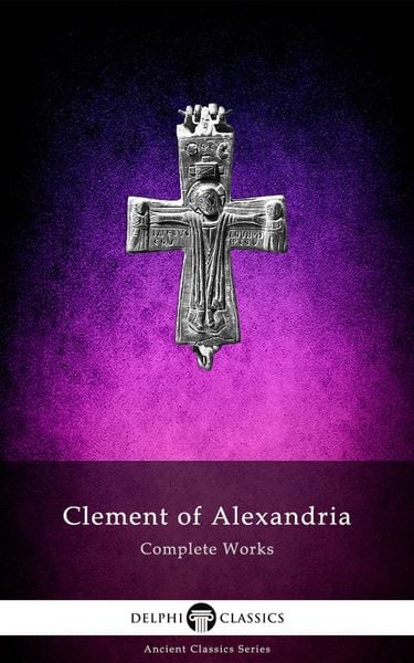 Produktbild: Delphi Complete Works of Clement of Alexandria (Illustrated)