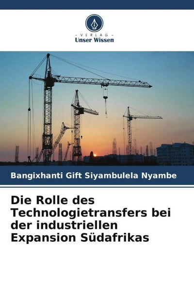 Produktbild: Die Rolle des Technologietransfers bei der industriellen Expansion S&uuml;dafrikas