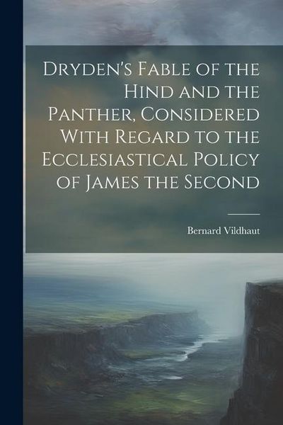 Produktbild: Dryden's Fable of the Hind and the Panther, Considered With Regard to the Ecclesiastical Policy of James the Second