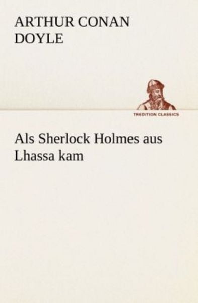 Als Sherlock Holmes aus Lhassa kam, Taschenbuch von Arthur Conan Doyle, Tredition, 9783847238508