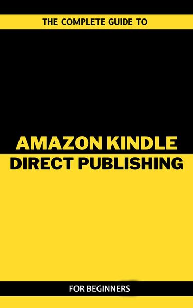 Produktbild: The Complete Guide To Amazon Kindle Direct Publishing For Beginners