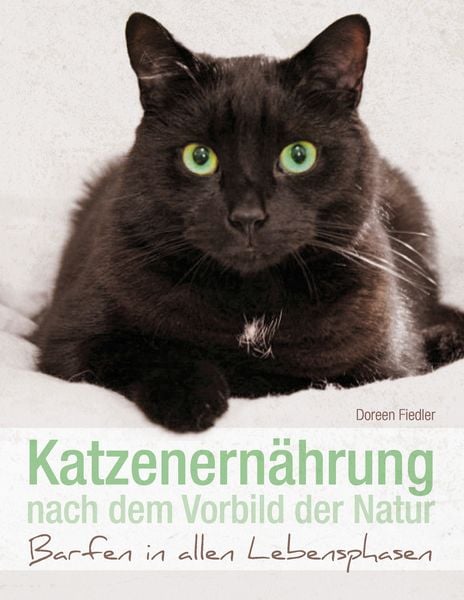 Katzenernährung nach dem Vorbild der Natur, Taschenbuch von Doreen Fiedler, BoD – Books on Demand, 978-3-7357-9047-7