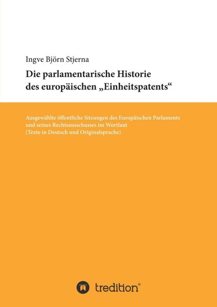Die parlamentarische Historie des europäischen 'Einheitspatents'; Taschenbuch von Ingve Björn Stjerna, Tredition, 9783734510717