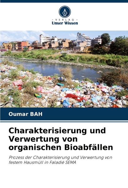 Charakterisierung und Verwertung von organischen Bioabfällen, Taschenbuch von Oumar Bah, Verlag Unser Wissen, 9786207250523