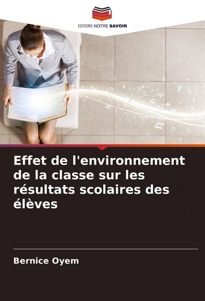 Produktbild: Effet de l'environnement de la classe sur les r&eacute;sultats scolaires des &eacute;l&egrave;ves