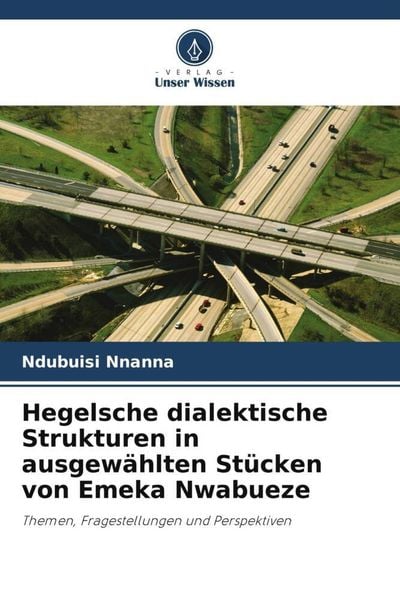 Hegelsche dialektische Strukturen in ausgewählten Stücken von Emeka Nwabueze