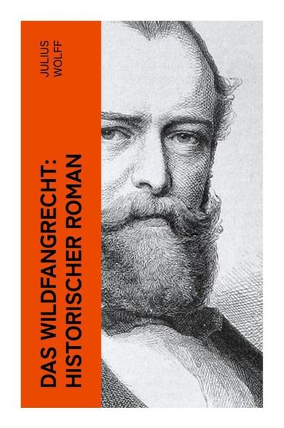 Das Wildfangrecht: Historischer Roman, Taschenbuch von Julius Wolff, E-artnow, 9788027362226