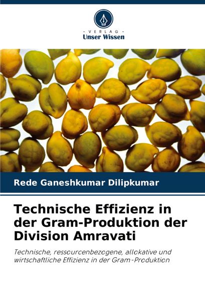 Technische Effizienz in der Gram-Produktion der Division Amravati, Taschenbuch von Rede Ganeshkumar Dilipkumar, Verlag Unser Wissen, 9783330501355