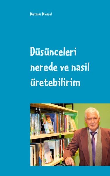 Düsünceleri nerede ve nasil üretebilirim, Taschenbuch von Dietmar Dressel, BoD – Books on Demand, 9783754308547