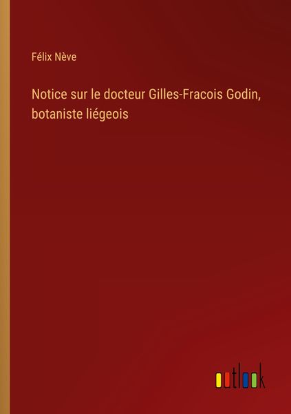 Produktbild: Notice sur le docteur Gilles-Fracois Godin, botaniste li&eacute;geois