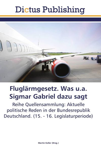 Fluglärmgesetz. Was u.a. Sigmar Gabriel dazu sagt, Taschenbuch von , Dictus Publishing, 9783845468549