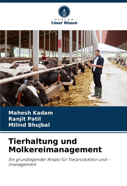 Tierhaltung und Molkereimanagement, Taschenbuch von Mahesh Kadam , Ranjit Patil , Milind Bhujbal, Verlag Unser Wissen, 9786206886716