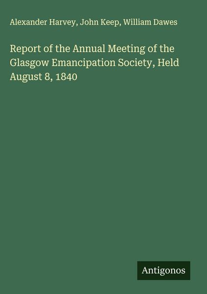 Produktbild: Report of the Annual Meeting of the Glasgow Emancipation Society, Held August 8, 1840