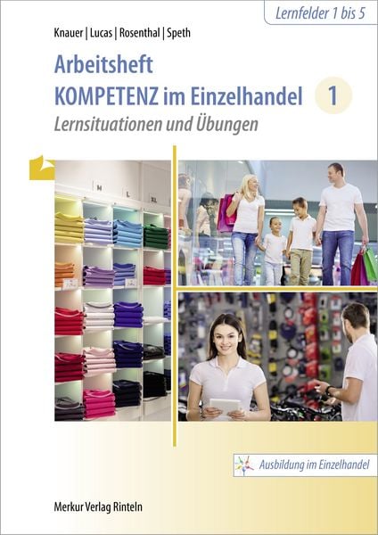 Arbeitsheft Kompetenz im Einzelhandel 1, Taschenbuch von Sabine Knauer,Karsten Lucas,Tatjana Rosenthal,Hermann Speth, Merkur Rinteln,