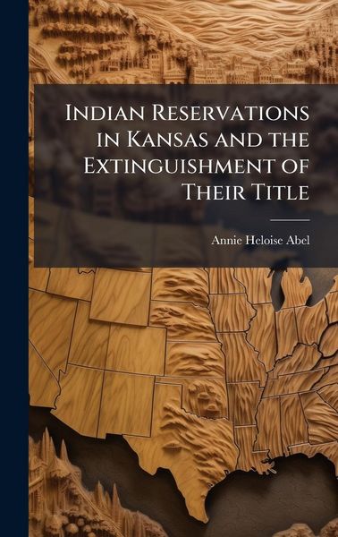 Produktbild: Indian Reservations in Kansas and the Extinguishment of Their Title