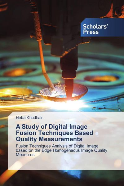 Produktbild: A Study of Digital Image Fusion Techniques Based Quality Measurements