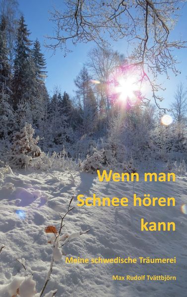 Wenn man Schnee hören kann, Taschenbuch von Max Rudolf Tvättbjörn, BoD – Books on Demand, 9783756813551