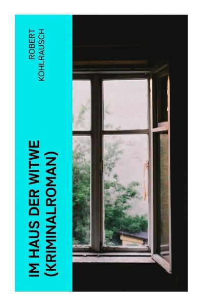 Im Haus der Witwe (Kriminalroman), Taschenbuch von Robert Kohlrausch, E-artnow, 9788027353279