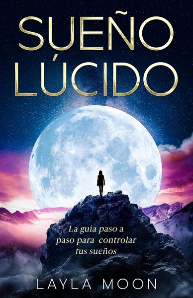 Produktbild: Sue&ntilde;o L&uacute;cido: La gu&iacute;a paso a paso para controlar tus sue&ntilde;os (Layla Moon Espa&ntilde;ol, #16)