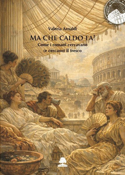 Produktbild: Ma che caldo fa! Come i romani cercavano (e cercano) il fresco
