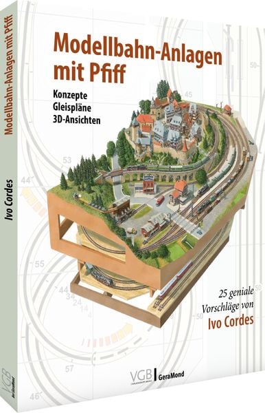 Modellbahn-Anlagen mit Pfiff: Konzepte, Gleispläne, 3D-Ansichten, Gebundene Ausgabe von Ivo Cordes, Geramond, 9783964533623