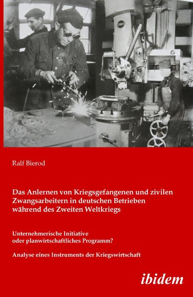 Produktbild: Das Anlernen von Kriegsgefangenen und zivilen Zwangsarbeitern in deutschen Betrieben w&auml;hrend des Zweiten Weltkriegs