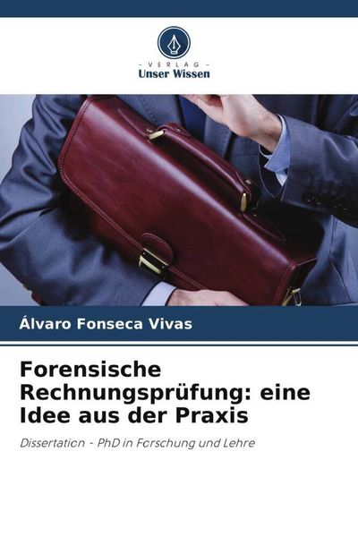 Forensische Rechnungsprüfung: eine Idee aus der Praxis, Taschenbuch von Alvaro Fonseca Vivas, Verlag Unser Wissen, 9786206205364