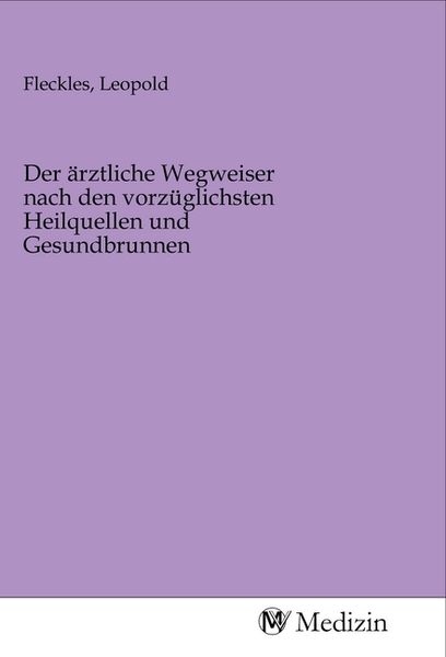 Produktbild: Der &auml;rztliche Wegweiser nach den vorz&uuml;glichsten Heilquellen und Gesundbrunnen