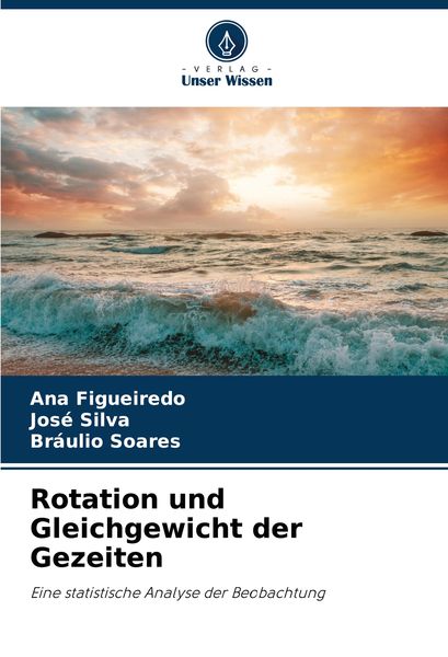 Rotation und Gleichgewicht der Gezeiten, Taschenbuch von Ana Figueiredo , José Silva , Bráulio Soares, Verlag Unser Wissen, 9783330085725