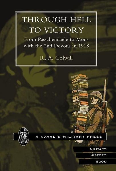 Produktbild: Through Hell to Victory. from Passchendaele to Mons with the 2nd Devons in 1918.