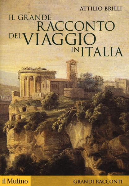 Produktbild: Il grande racconto del viaggio in Italia. Itinerari di ieri per viaggiatori di oggi