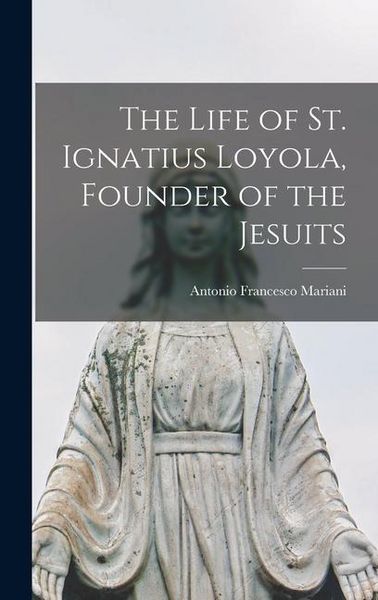 Produktbild: The Life of St. Ignatius Loyola, Founder of the Jesuits