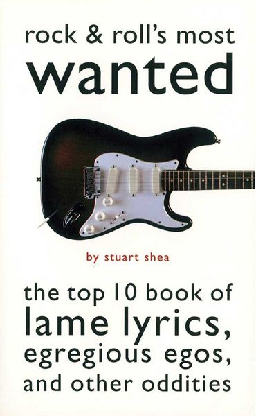 Produktbild: Rock & Roll's Most Wanted: The Top 10 Book of Lame Lyrics, Egregious Egos, and Other Oddities