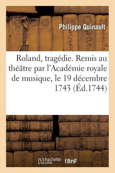 Produktbild: Roland, trag&eacute;die. Remis au th&eacute;&acirc;tre par l'Acad&eacute;mie royale de musique, le 19 d&eacute;cembre 1743