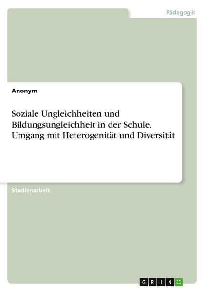 Produktbild: Soziale Ungleichheiten und Bildungsungleichheit in der Schule. Umgang mit Heterogenit&auml;t und Diversit&auml;t