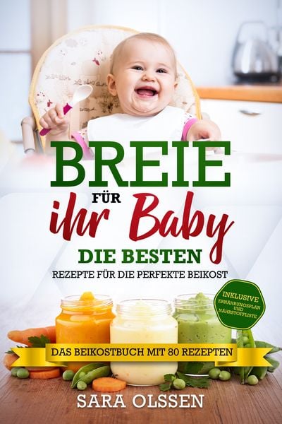 Breie für Ihr Baby - Die besten Rezepte für die perfekte Beikost inklusive Ernährungsplan und Nährstoffliste: Das Beikostbuch mit 80 Rezepten,