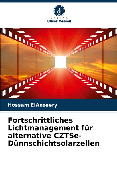 Fortschrittliches Lichtmanagement für alternative CZTSe-Dünnschichtsolarzellen, Taschenbuch von Hossam ElAnzeery, Verlag Unser Wissen, 9786208346812