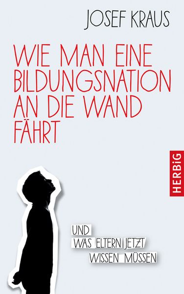 Wie man eine Bildungsnation an die Wand fährt, Gebundene Ausgabe von Josef Kraus, F. A. Herbig Verlagsbuchhandlung GmbH, 9783776628029