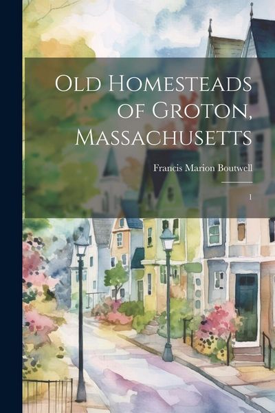 Produktbild: Old Homesteads of Groton, Massachusetts: 1