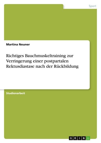 Richtiges Bauchmuskeltraining zur Verringerung einer postpartalen Rektusdiastase nach der Rückbildung, Taschenbuch von Martina Neuner, GRIN,
