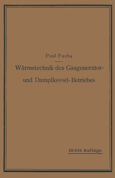 Wärmetechnik des Gasgenerator- und Dampfkessel-Betriebes, Taschenbuch von Paul Fuchs, Springer Berlin, 9783662390108