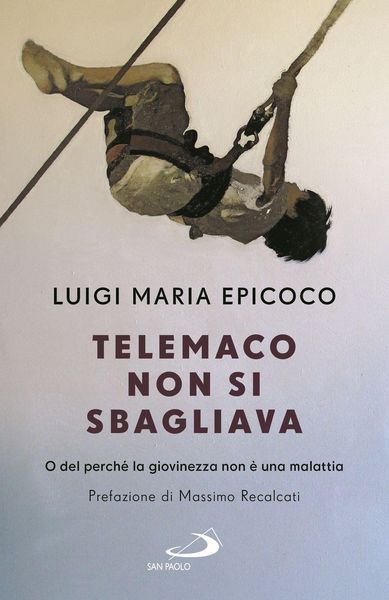 Produktbild: Telemaco non si sbagliava. O del perch&eacute; la giovinezza non &egrave; una malattia