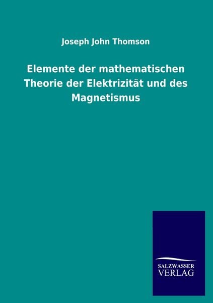 Produktbild: Elemente der mathematischen Theorie der Elektrizit&auml;t und des Magnetismus