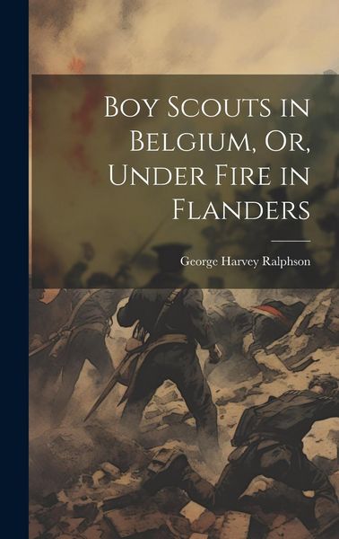 Produktbild: Boy Scouts in Belgium, Or, Under Fire in Flanders