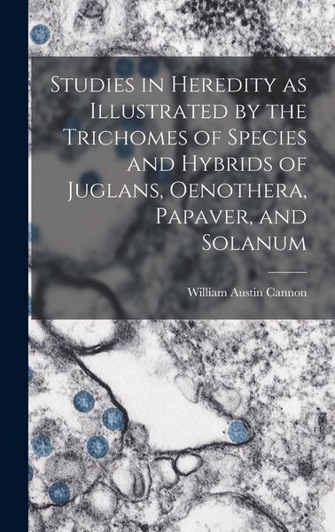 Produktbild: Studies in Heredity as Illustrated by the Trichomes of Species and Hybrids of Juglans, Oenothera, Papaver, and Solanum