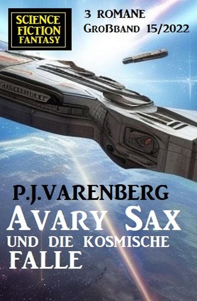 Produktbild: Avary Sax und die kosmische Falle: Science Fiction Fantasy Gro&szlig;band 3 Romane 15/2022