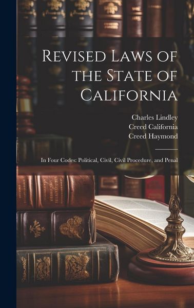 Produktbild: Revised Laws of the State of California: In Four Codes: Political, Civil, Civil Procedure, and Penal